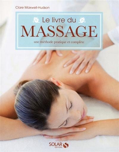 Le livre du massage : une méthode pratique et complète