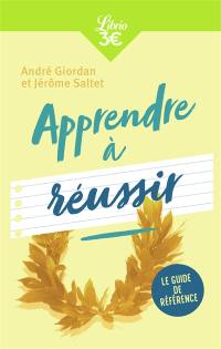 Apprendre à réussir : le guide de référence