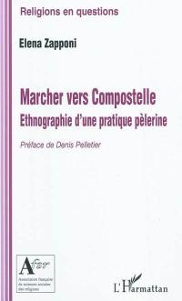 Marcher vers Compostelle : ethnographie d'une pratique pèlerine