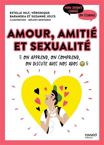 Amour, amitié et sexualité : on apprend, on comprend, on discute avec nos ados