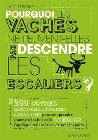 Pourquoi les vaches ne peuvent-elles pas descendre les escaliers ? : et 289 autres questions-réponses amusantes pour comprendre comment les lois de la science s'appliquent dans la vie de tous les jours