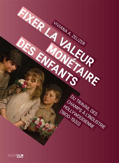 Fixer la valeur monétaire des enfants : du travail des champs à l'industrie hollywoodienne (1870-1930)