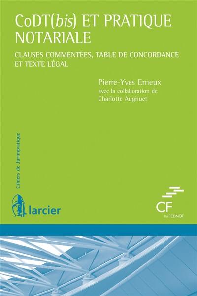 CoDT(bis) et pratique et pratique notariale : clauses commentées, table de concordance et texte légal