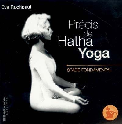 Précis de hatha yoga. Vol. 1. Stade fondamental