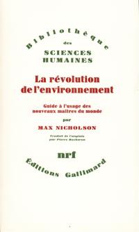 La Révolution de l'environnement : guide à l'usage des nouveaux maîtres du monde