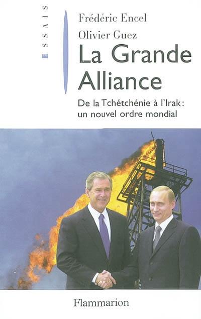 La grande alliance : de la Tchétchénie à l'Irak : un nouvel ordre mondial