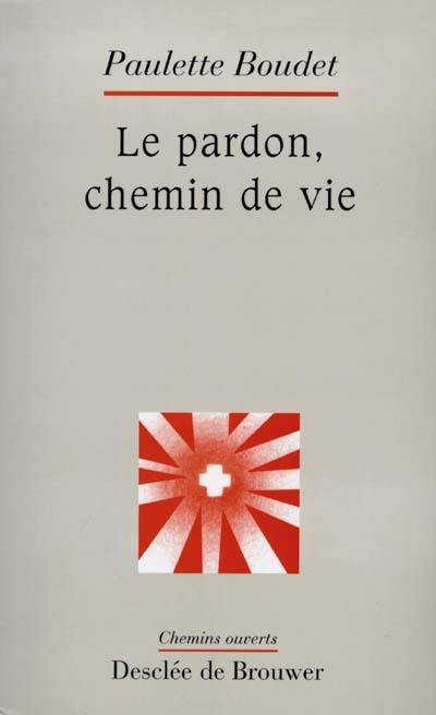 Le pardon, chemin de vie