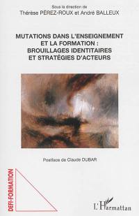 Mutations dans l'enseignement et la formation : brouillages identitaires et stratégies d'acteurs