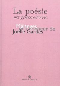 La poésie est grammairienne : mélanges offerts à Joëlle Gardes