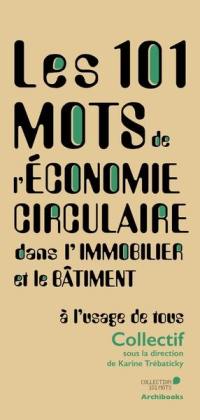 Les 101 mots de l'économie circulaire dans l'immobilier et le bâtiment : à l'usage de tous