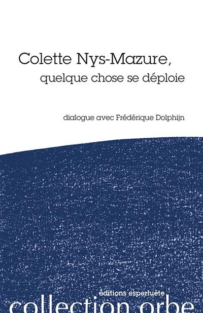 Colette Nys-Mazure, quelque chose se déploie : dialogue avec Frédérique Dolphijn