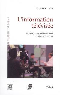 L'information télévisée : mutations professionnelles et enjeux citoyens