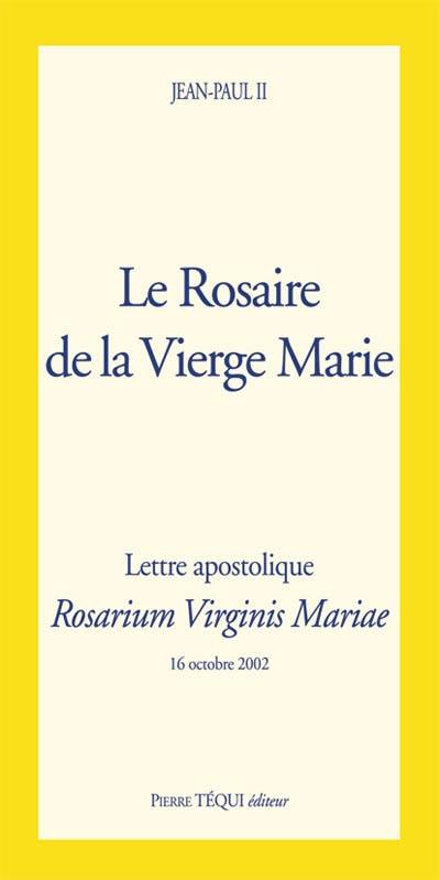 Le rosaire de la Vierge Marie : lettre apostolique