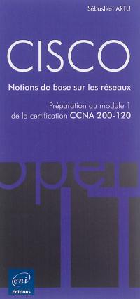 Cisco : notions de base sur les réseaux : préparation au module 1 de la certification CCNA 200-120