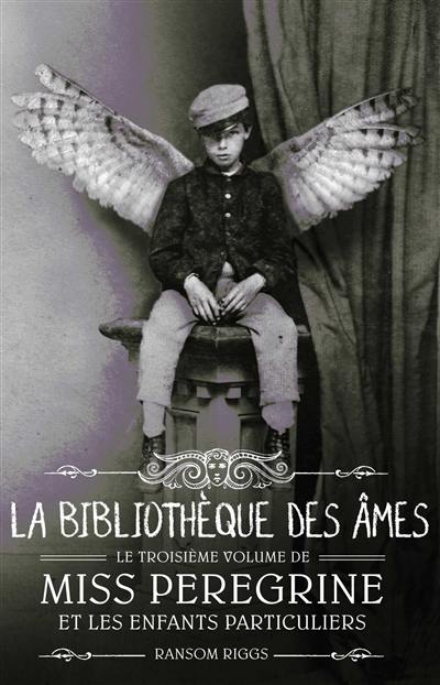 Miss Peregrine et les enfants particuliers. Vol. 3. La bibliothèque des âmes