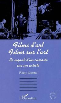 Films d'art, films sur l'art : le regard d'un cinéaste sur un artiste