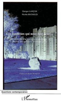 Ces banlieues qui nous font peur : une stratégie d'action pour transformer la gestion des quartiers d'habitat social