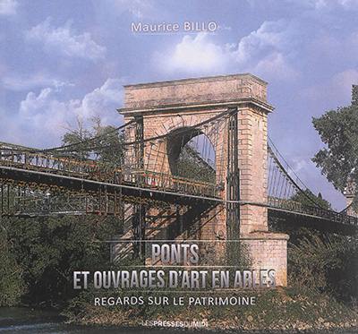 Ponts et ouvrages d'art en Arles : regards sur le patrimoine : histoire des différents franchissements du Rhône, des voies routières, ferrées, fluviales et des canaux en zone urbaine d'Arles