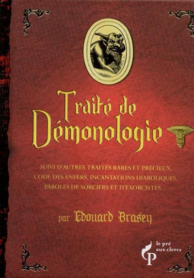 Traité de démonologie : suivi d'autres traités rares et précieux, code des enfers, incantations diaboliques, paroles de sorciers et d'exorcistes