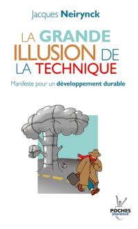 La grande illusion de la technique : manifeste pour un développement durable