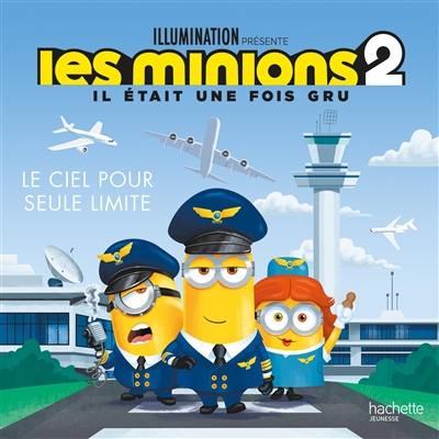 Les Minions 2 : il était une fois Gru : le ciel pour seule limite