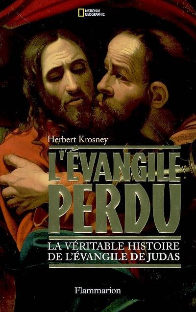 L'Evangile perdu : la véritable histoire de l'Evangile de Judas