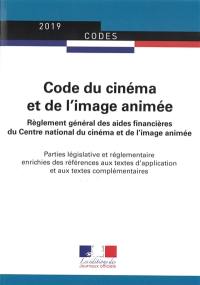 Code du cinéma et de l'image animée : règlement général des aides financières du Centre national du cinéma et de l'image animée : parties législative et réglementaire enrichies des références aux textes d'application et aux textes complémentaires