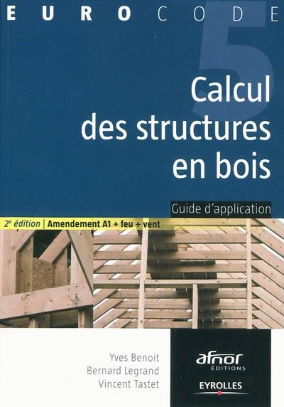 Calcul des structures en bois : guide d'application : amendement A1 + feu + vent