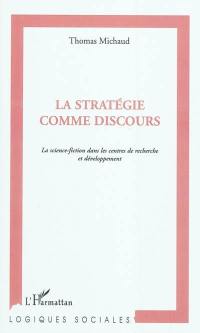 La stratégie comme discours : la science-fiction dans les centres de recherche et développement