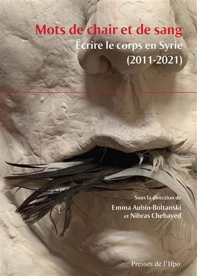 Mots de chair et de sang : écrire le corps en Syrie (2011-2021)