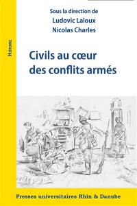 Civils au coeur des conflits armés