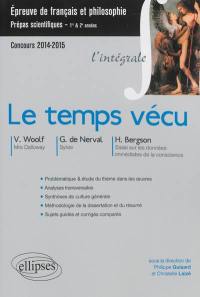 Le temps vécu : V. Woolf, Ms Dalloway, G. de Nerval, Sylvie, H. Bergson, Essai sur les données immédiates de la conscience : épreuve de français et philosophie, prépas scientifiques, 1re & 2e années, concours 2014-2015