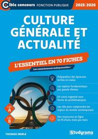 Culture générale et actualité 2025-2026 : concours administratifs, IEP, CPGE : l'essentiel à connaître, cat. A, cat. B