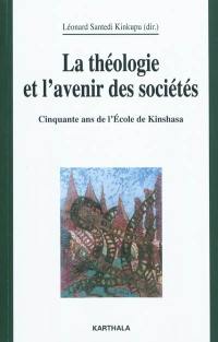 La théologie et l'avenir des sociétés : colloque du Cinquantenaire de la faculté de théologie de Kinshasa (avril 2007)