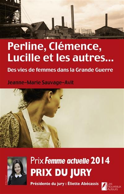 Perline, Clémence, Lucille et les autres... : des vies de femmes dans la Grande Guerre