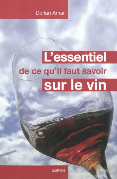 L'essentiel de ce qu'il faut savoir sur le vin : guide