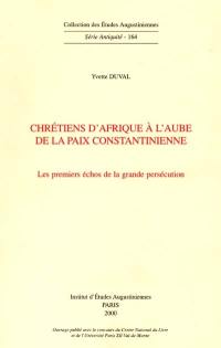 Chrétiens d'Afrique à l'aube de la paix constantinienne : les premiers échos de la grande persécution