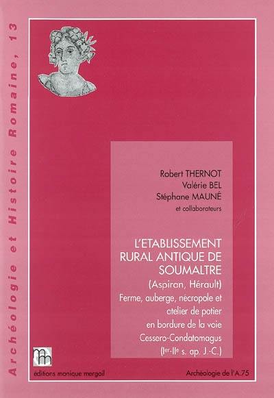 L'établissement rural antique de Soumaltre (Aspiran, Hérault) : ferme, auberge, nécropole et atelier de potier en bordure de la voie Cessero-Condatomagus (Ier-IIe siècle)