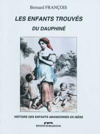 Les enfants trouvés du Dauphiné : histoire des enfants abandonnés en Isère