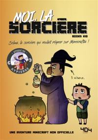 La vie secrète des monstres. Moi, la sorcière : Selma, la sorcière qui voulait régner sur Minecraftia !