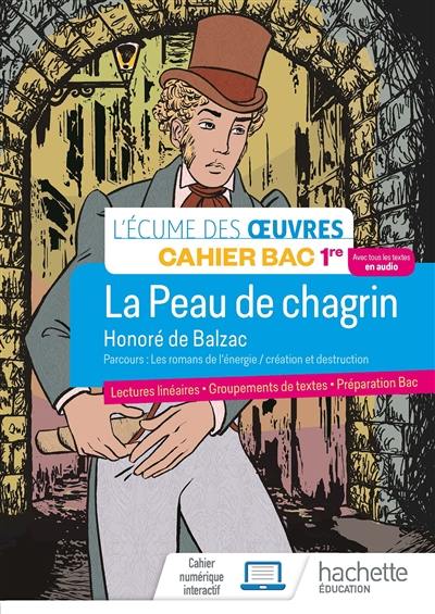 La peau de chagrin, Honoré de Balzac : parcours les romans de l'énergie, création et destruction : cahier bac 1re