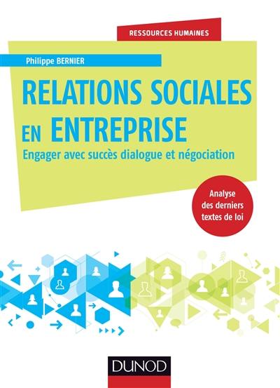 Relations sociales en entreprise : engager avec succès dialogue et négociation : analyse des derniers textes de loi Relations sociales en entreprise : engager avec succès dialogue et négociation : analyse des derniers textes de loi