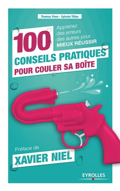 100 conseils pratiques pour couler sa boîte : apprenez des erreurs des autres pour mieux réussir