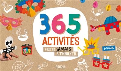 365 activités pour ne jamais s'ennuyer : 5-10 ans