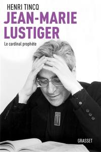 Jean-Marie Lustiger : le cardinal prophète