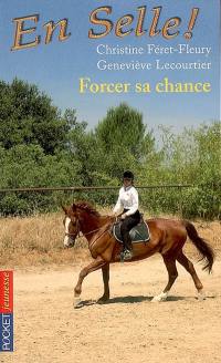 En selle !. Vol. 02. Forcer sa chance