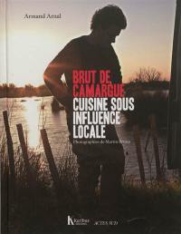 Brut de Camargue : cuisine sous influence locale