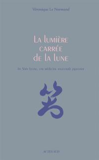 La lumière carrée de la Lune : jin shin jyutsu, une médecine ancestrale japonaise