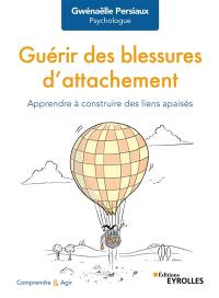 Guérir des blessures d'attachement : apprendre à construire des liens apaisés