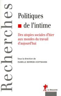 Politiques de l'intime : des utopies sociales d'hier aux mondes du travail d'aujourd'hui